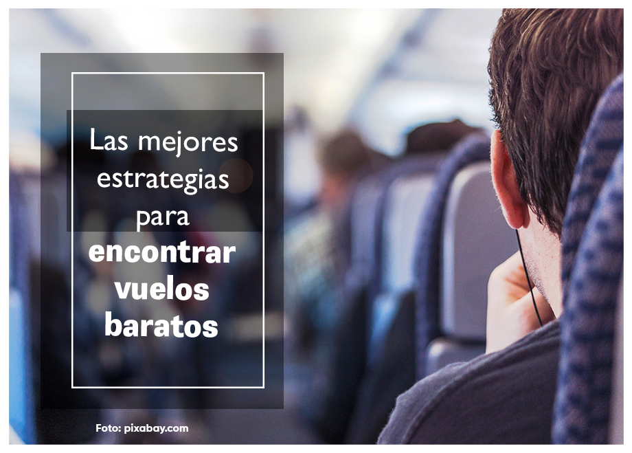 ¿Cómo encontrar vuelos baratos? 7 estrategias para ahorrar dinero al viajar