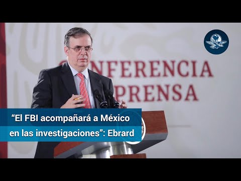 Ebrard: FBI no reemplazará a FGR en caso LeBarón, la acompañará