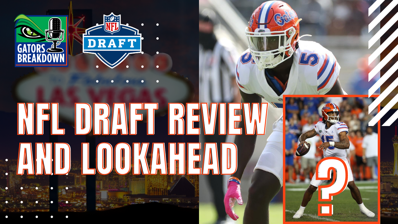 Gators Breakdown: Florida Gators 2022 NFL Draft Review and Lookahead