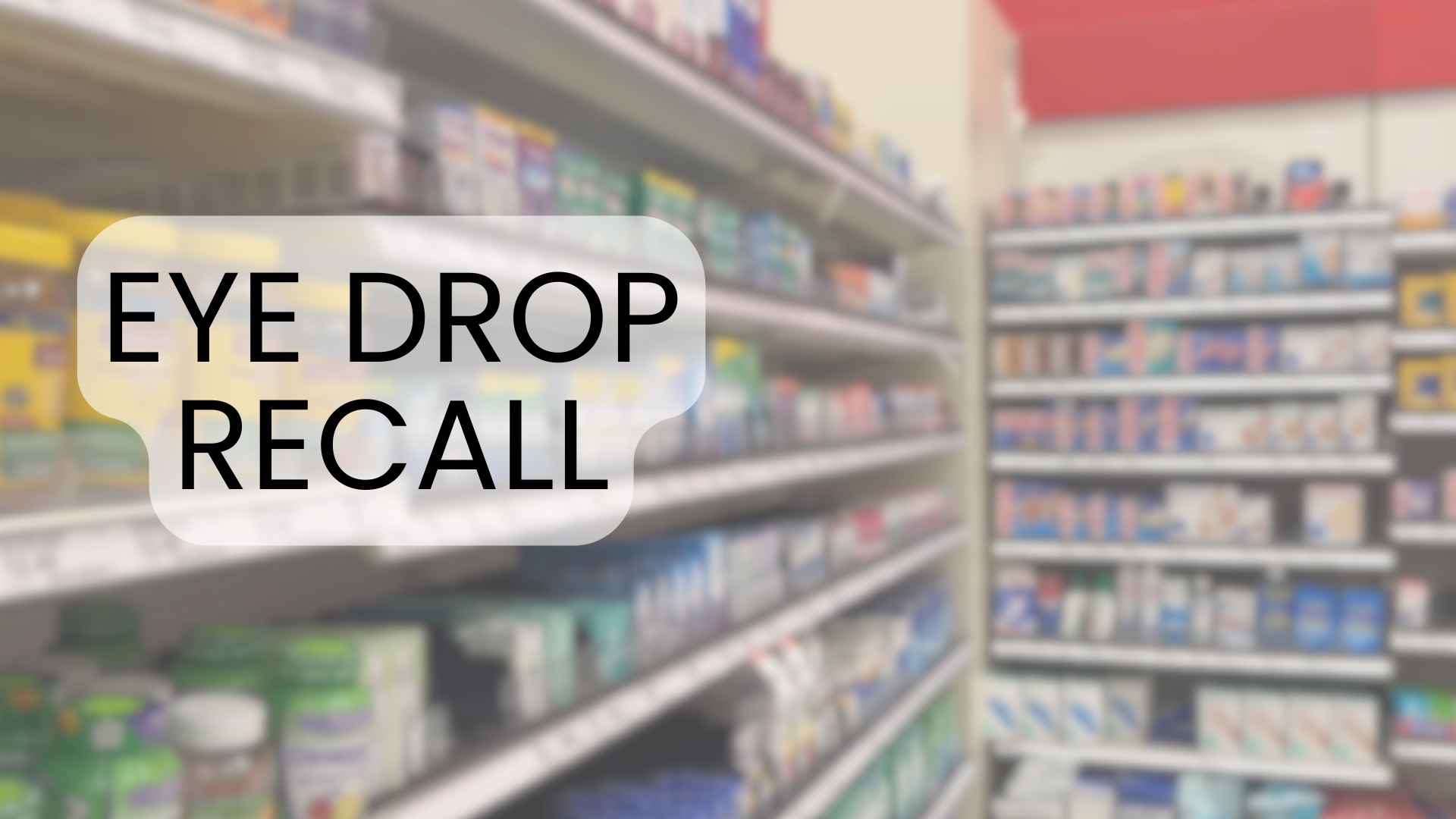 FDA Recommends Recall for Eye Drops From Walmart, Target, CVS, Rite Aid Due  to Possible Contamination