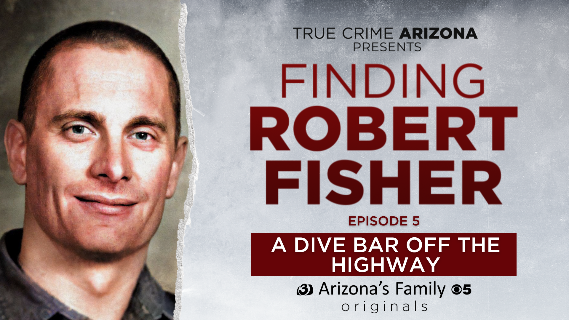 True Crime Arizona Podcast: Finding Robert Fisher Episode 5 - A Dive Bar  Off The Highway