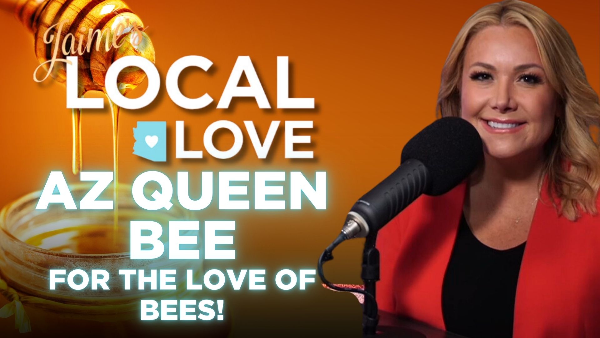 Jaime's Local Love Podcast: AZ Queen Bee