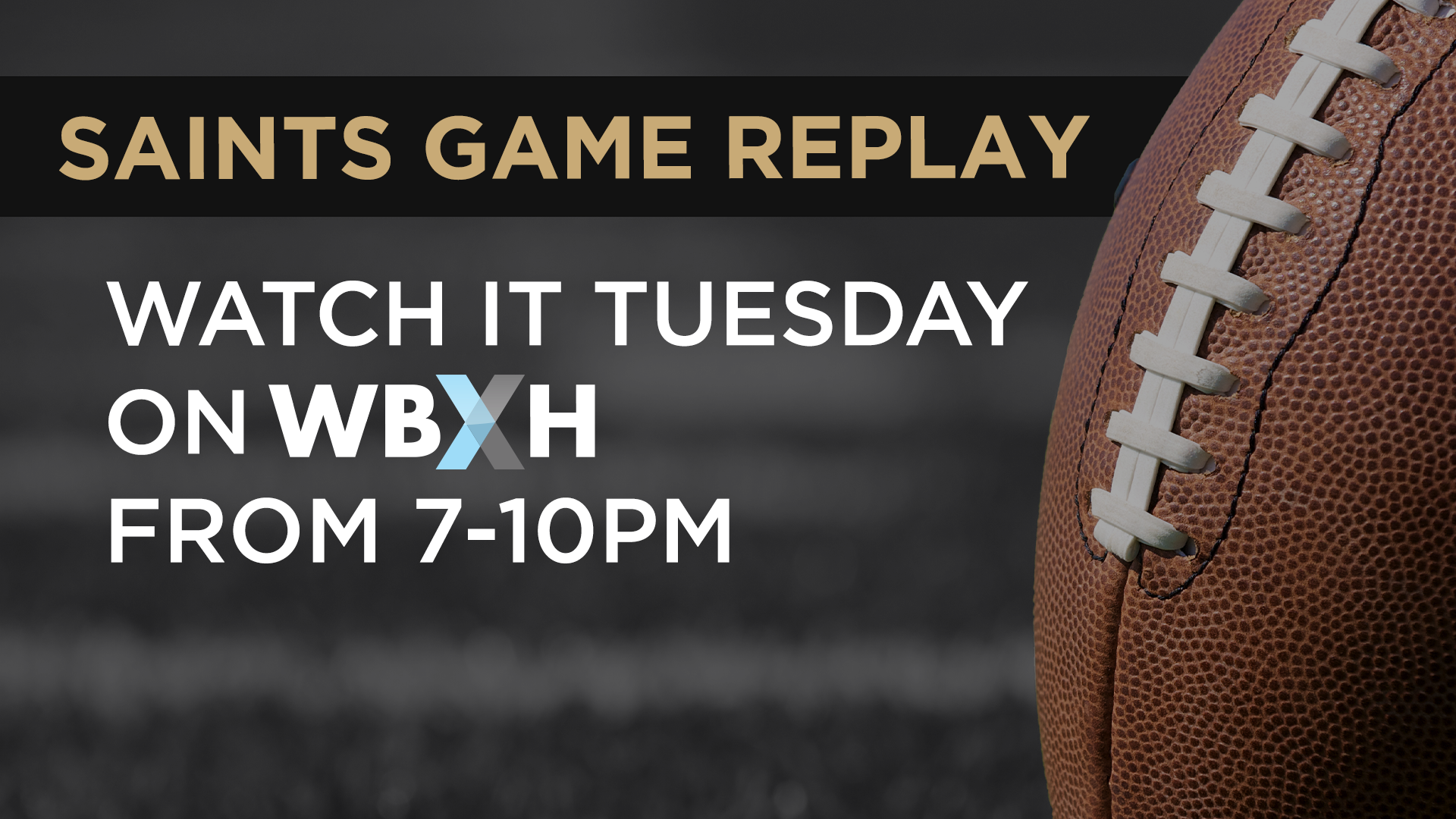 Missed a Saints game? No problem! You can watch the replay Tuesdays on  WBXH-TV