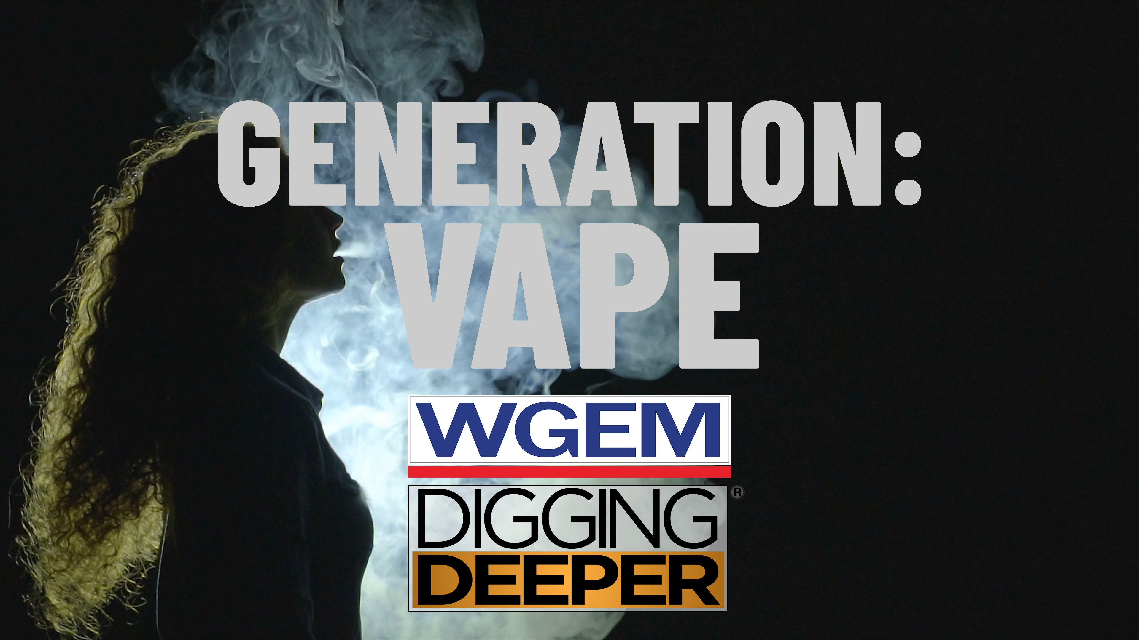 DIGGING DEEPER: Generation Vape DIGGING DEEPER: Generation Vape