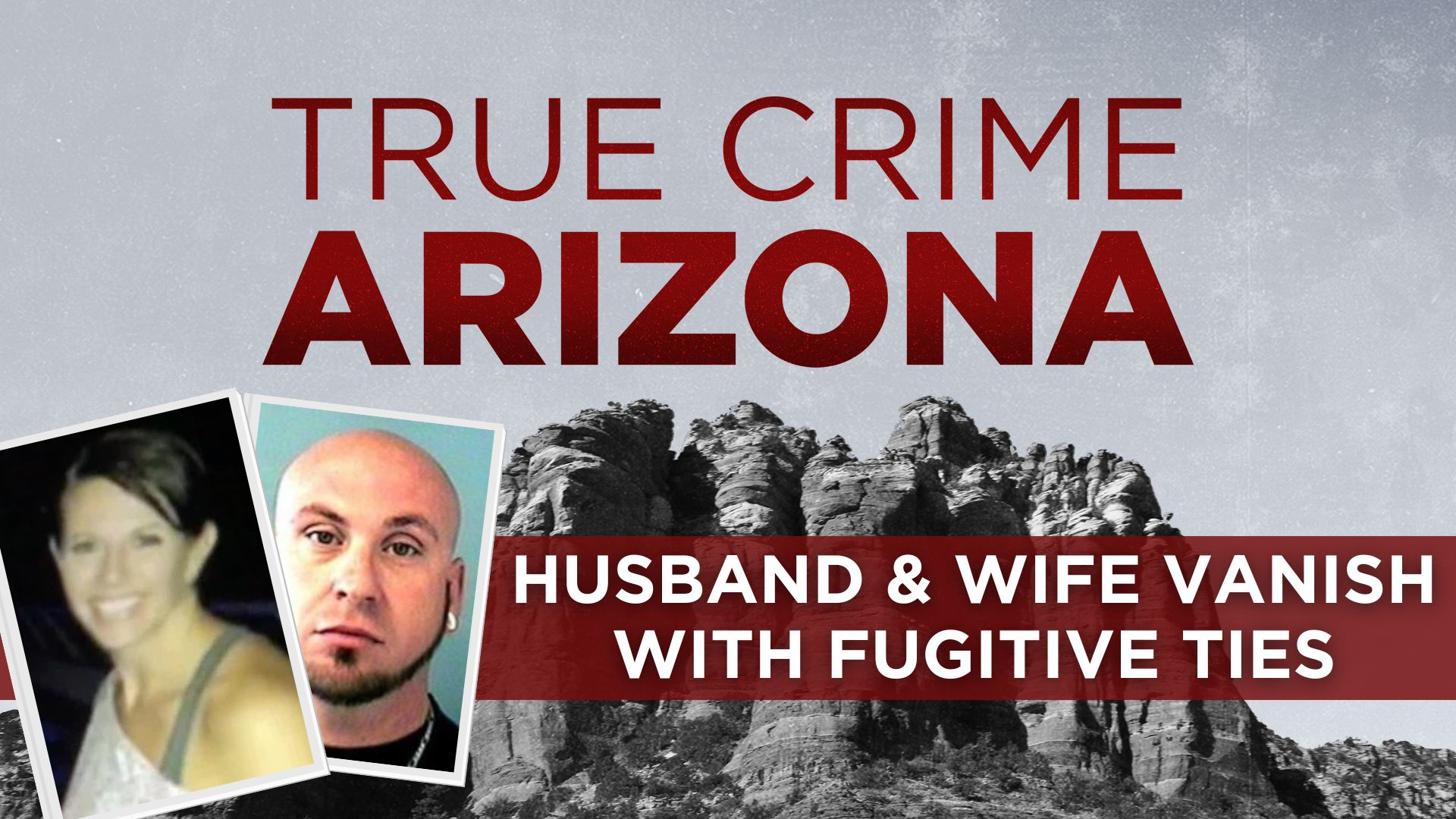 True Crime Arizona Podcast: A Husband and Wife Vanish with Fugitive Ties