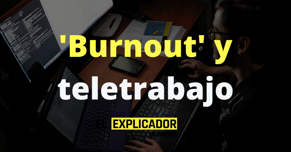 El síndrome del ‘burnout’: ¿trabajás más o menos desde casa?