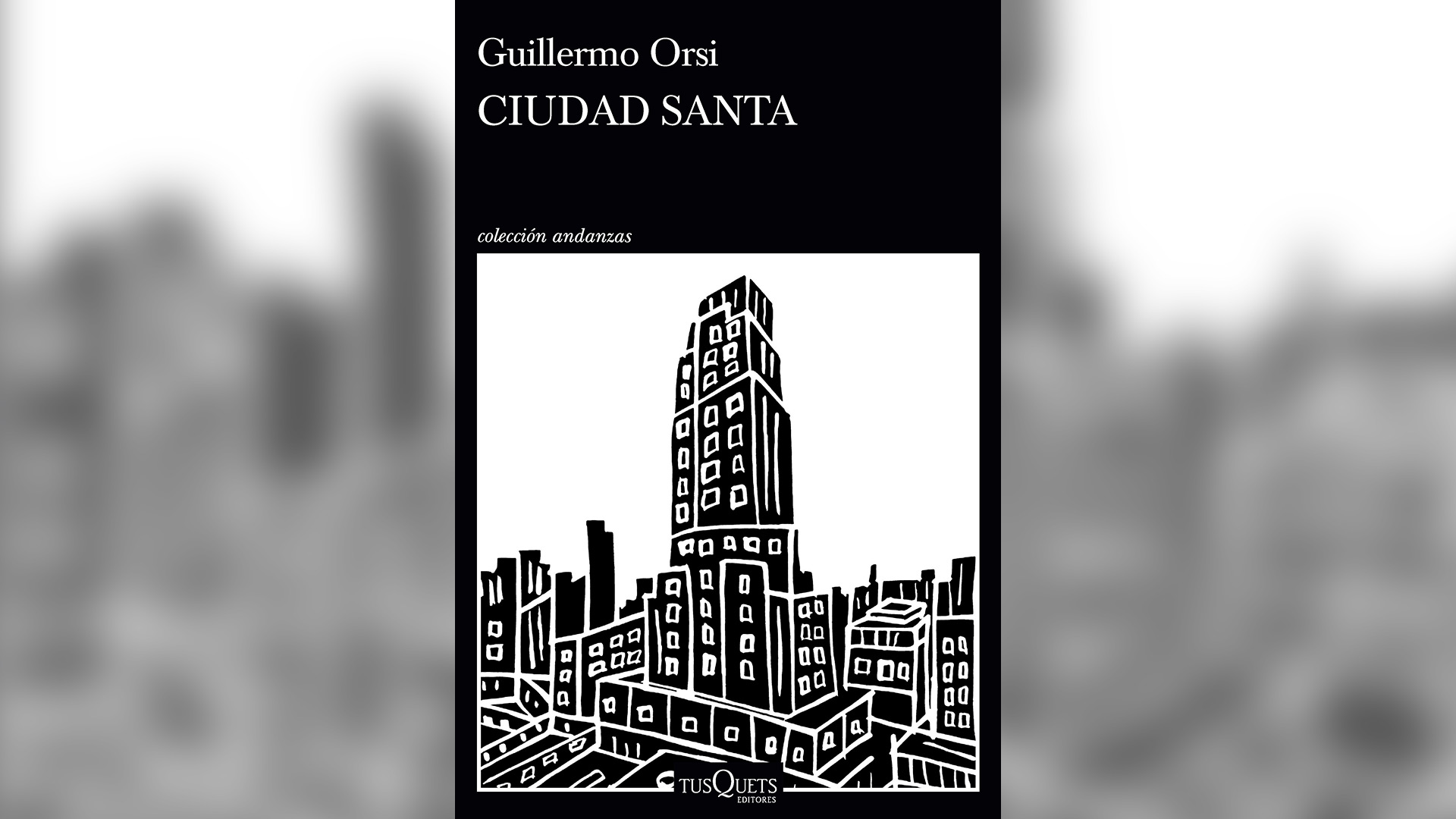 “Ciudad Santa” (Tusquets), de Guillermo Orsi