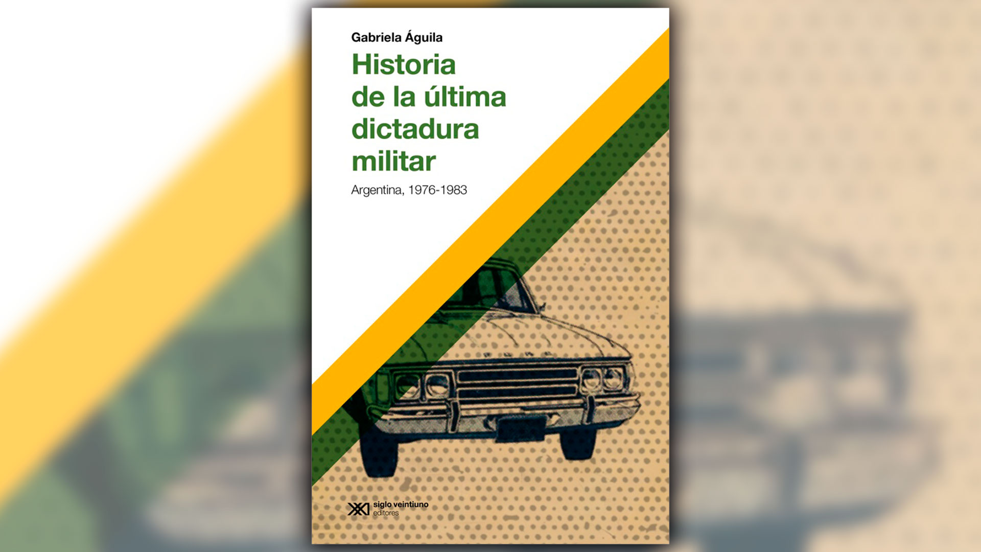 Portada de "Historia de la ultima dictadura militar. Argentina 1976-1983", de Gabriela Águila, editado por Siglo XXI.