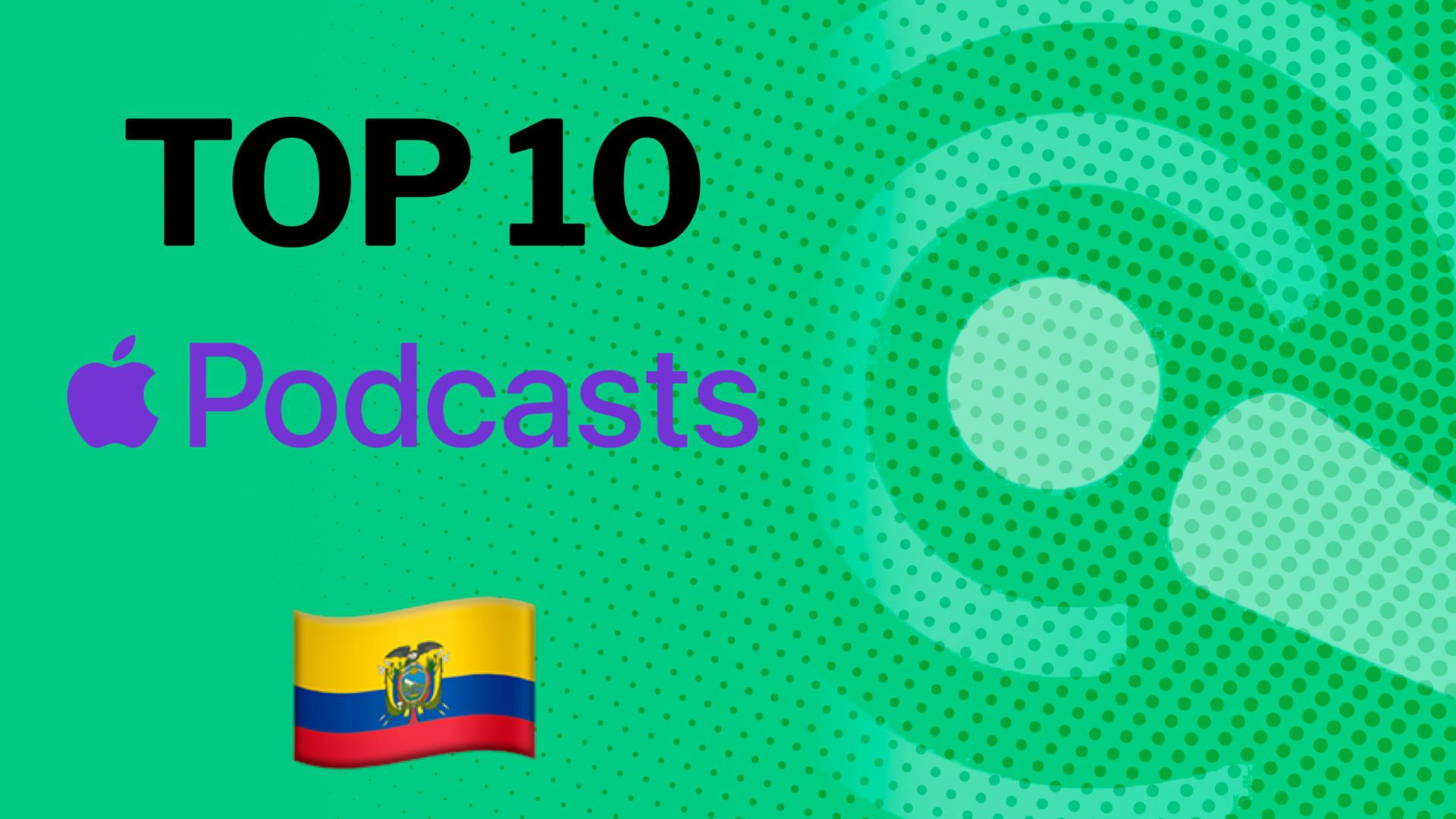 Top 10 de los podcast favoritos hoy de Apple Ecuador