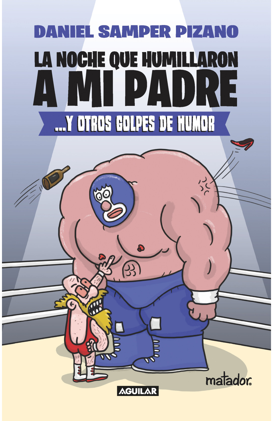 "La noche que humillaron a mi padre y otros golpes de humor", de Daniel Samper Pizano. Cortesía: Penguin Random House.