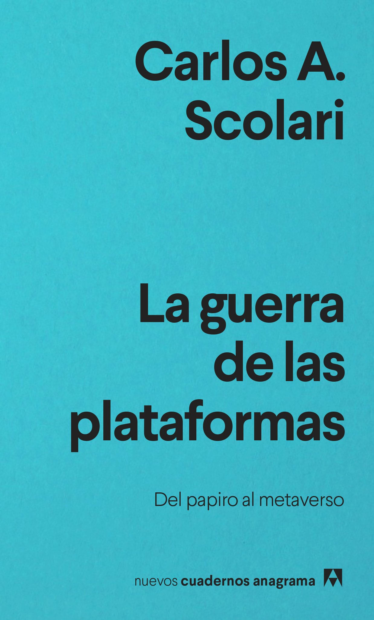 "La guerra de las plataformas", de Carlos Scolari. Cortesía: Editorial Anagrama.