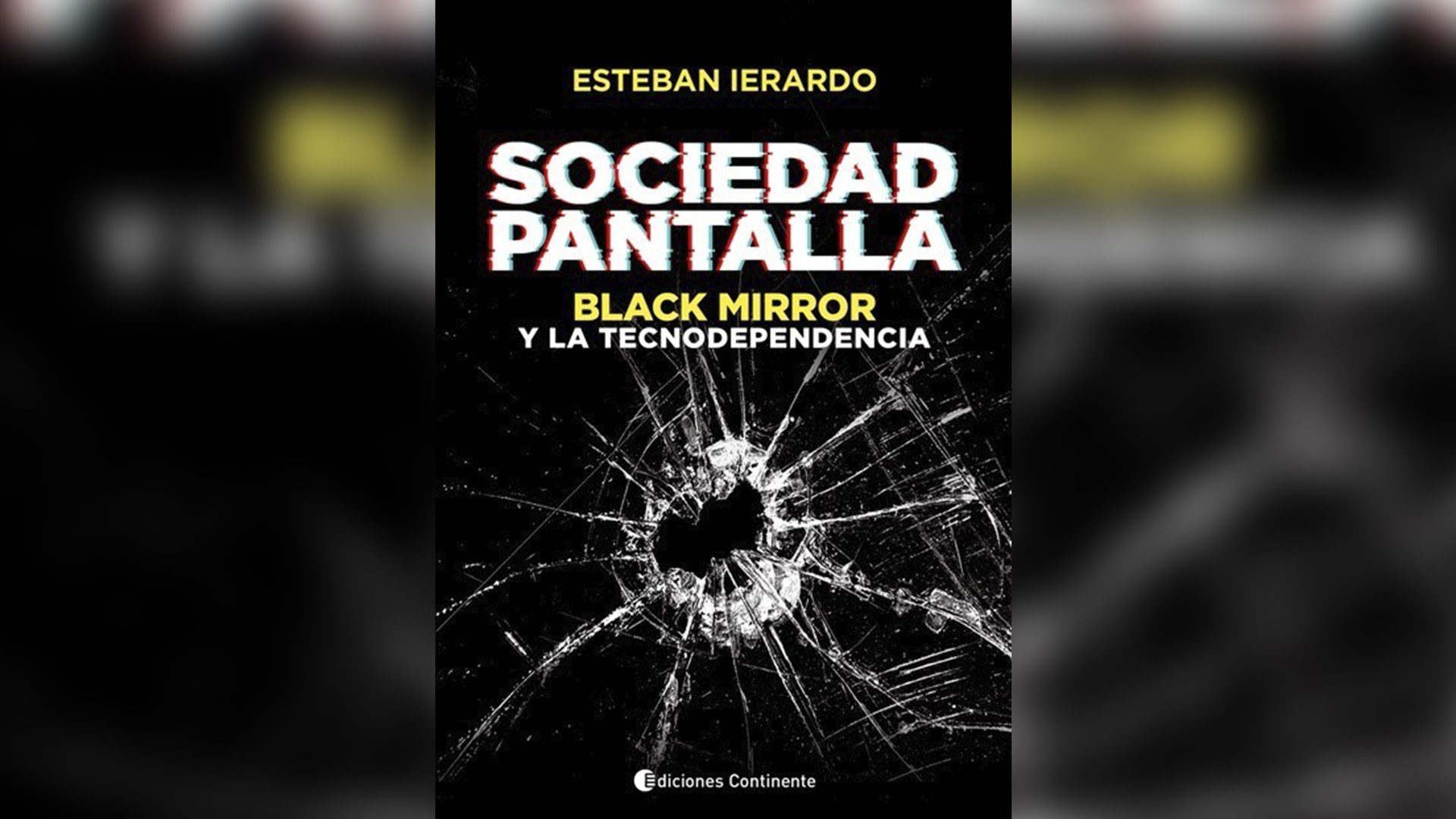"Sociedad pantalla: Black Mirror y la tecnodependencia" (Continente), de Esteban Ierardo