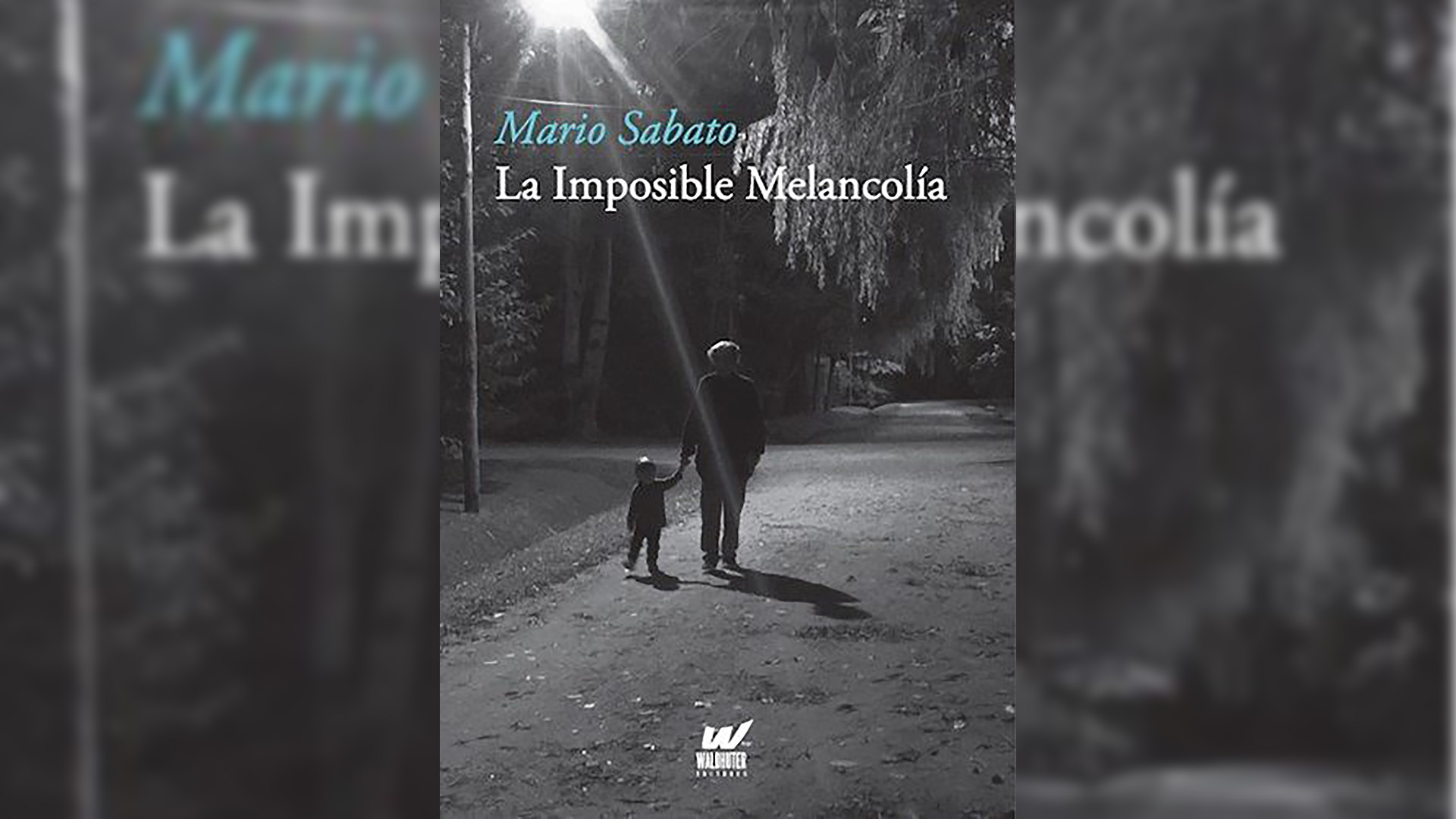 "La Imposible Melancolia" (Walhuter Editores), de Mario  Sabato