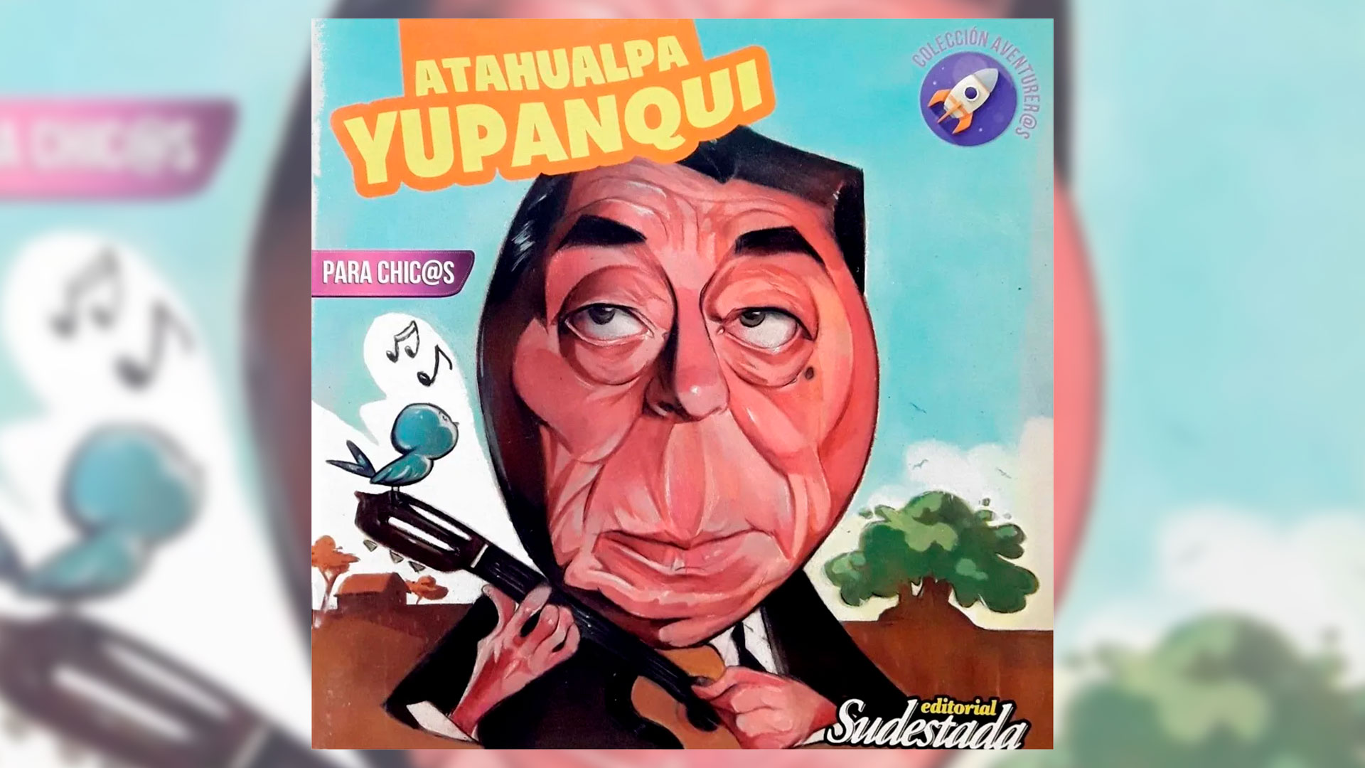 "Atahualpa Yupanqui para chicos", de Patricio Féminis, publicado por Editorial Sudestada.