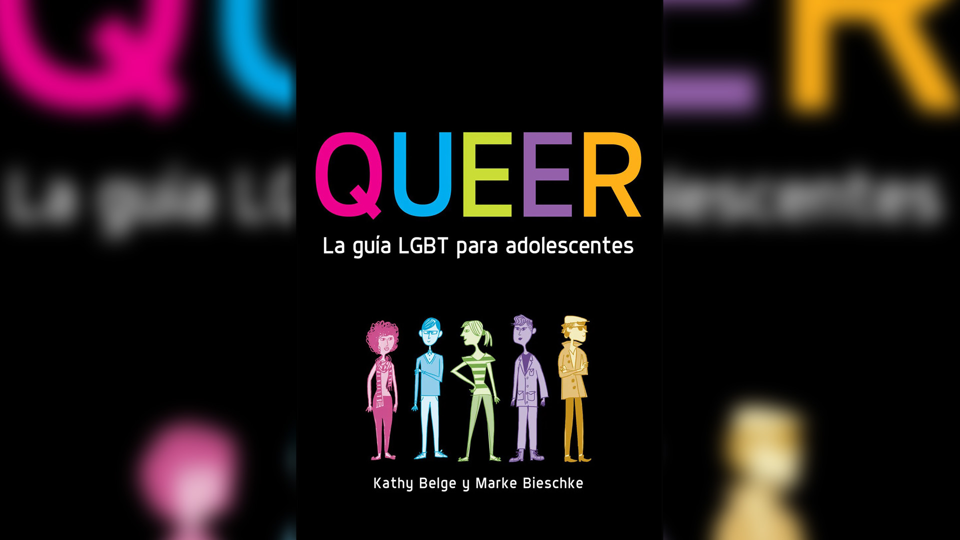 “Queer. La guía LGBT para adolescentes”, de Kathy Belge y Marke Bieschke.