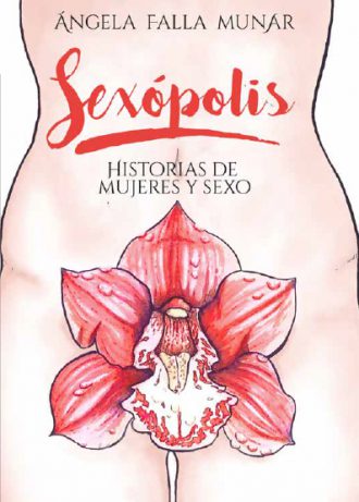 Sexópolis is the first literary publication by the Bogotá author, Ángela Falla / Calixta Editorial