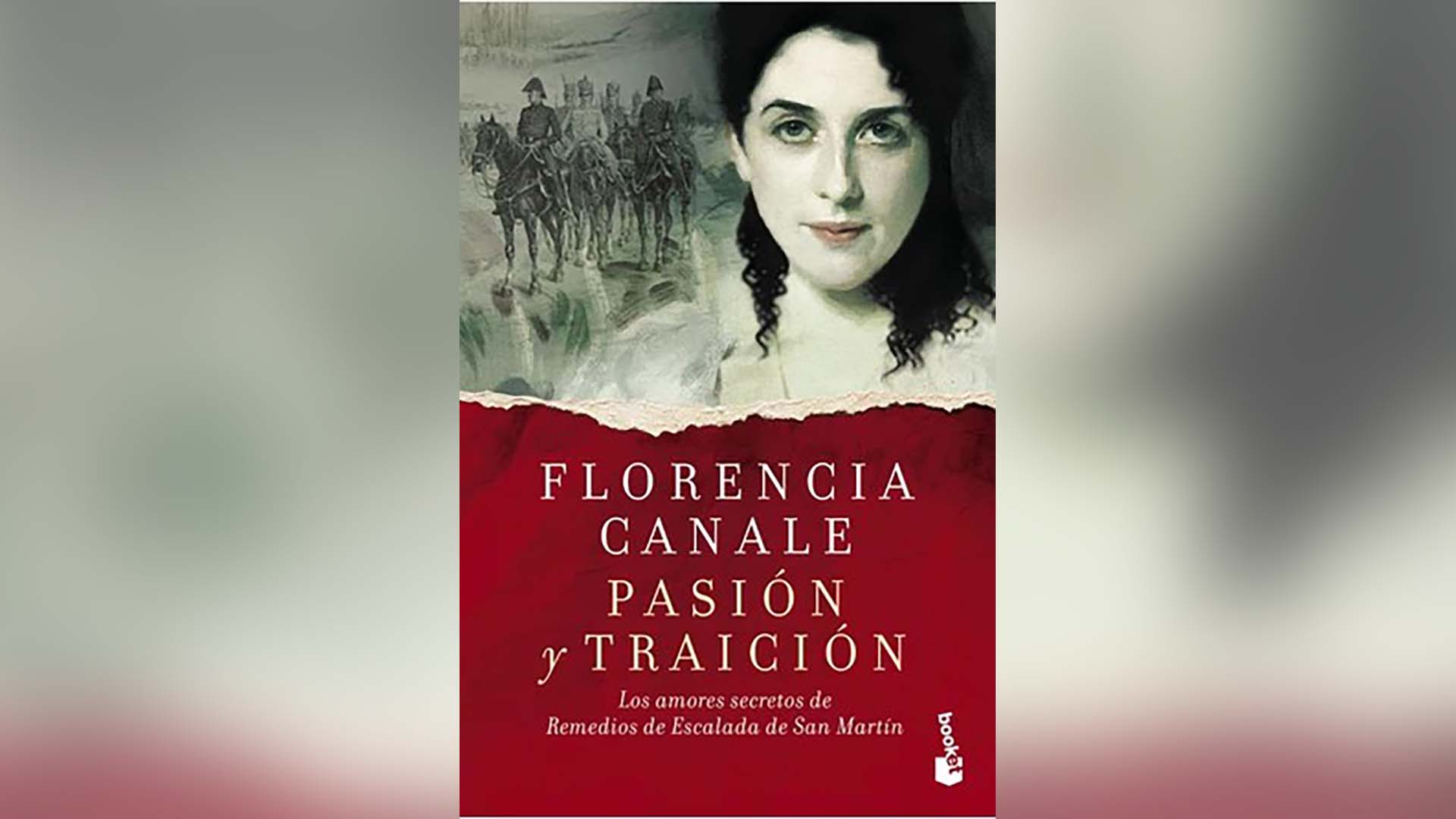 “Pasión y traición. Los amores secretos de Remedios de Escalada de San Martín”, de Florencia Canale