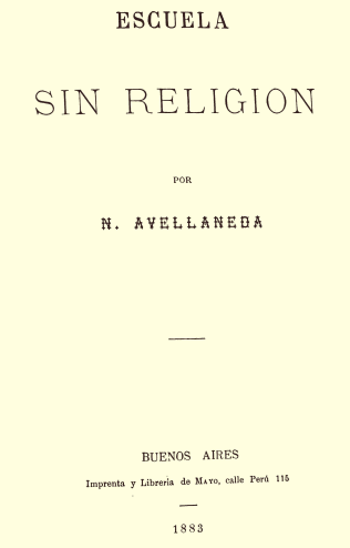 "Escuela sin religión" es un folleto editado en 1883 por el ex presidente Avellaneda, contrario a la ley 1420.
