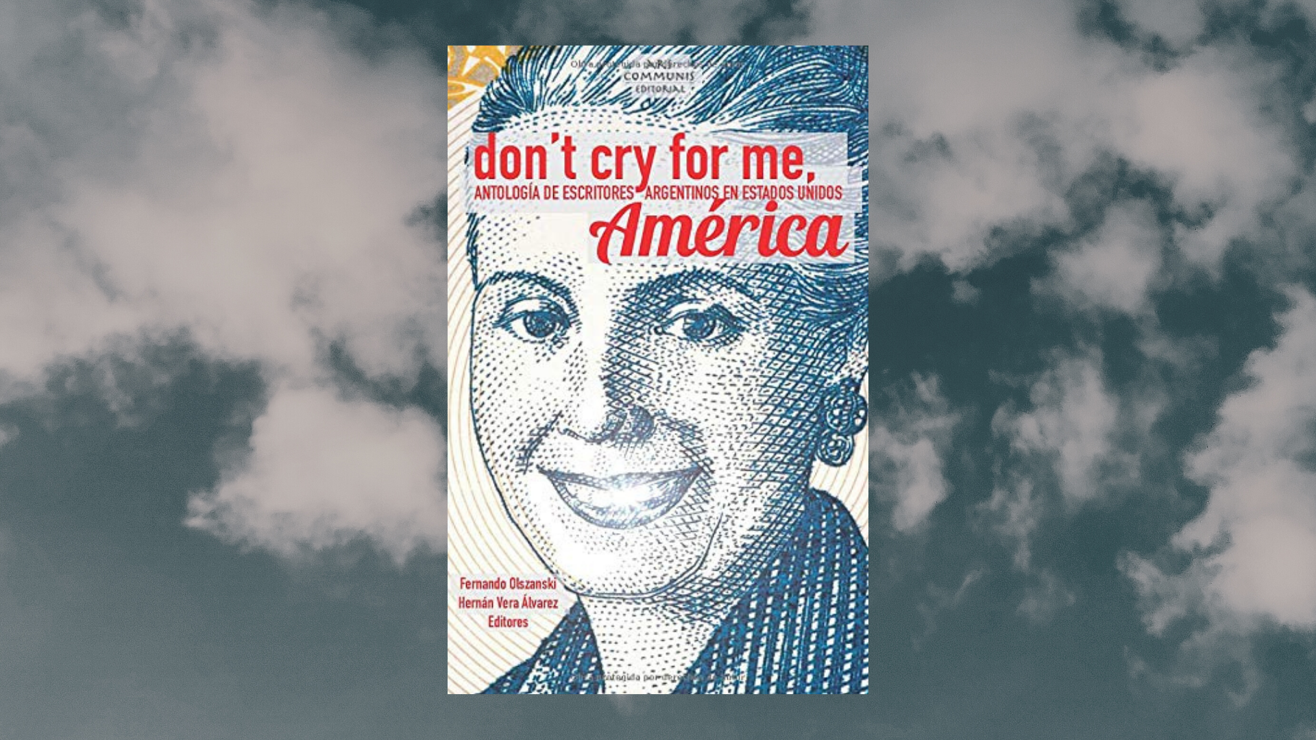 “Don’t cry for me, América: antología de escritores argentinos en Estados Unidos en el siglo XXI”