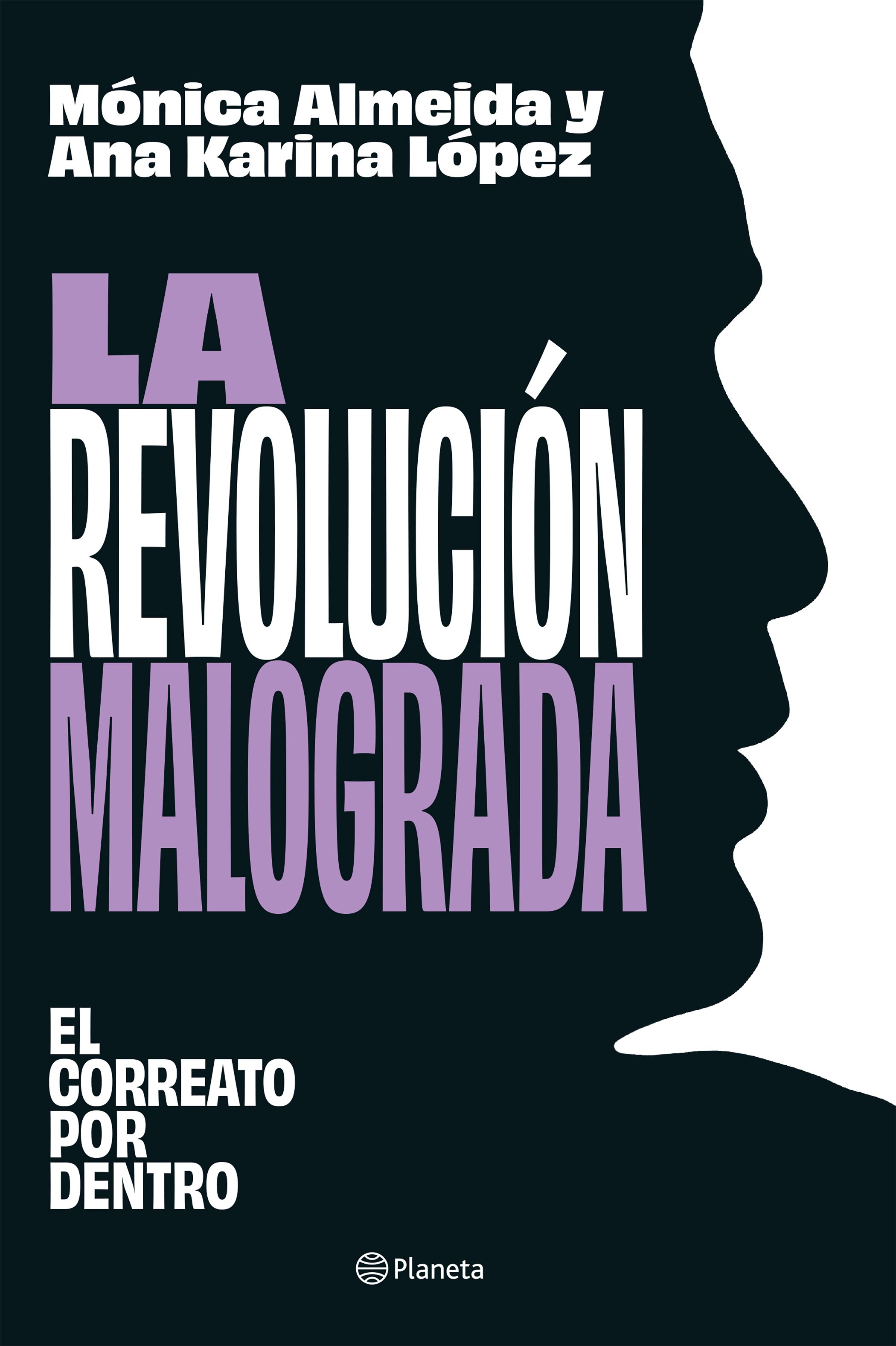 La Revolución Malograda: el correato por dentro se publicó en mayo de este año.