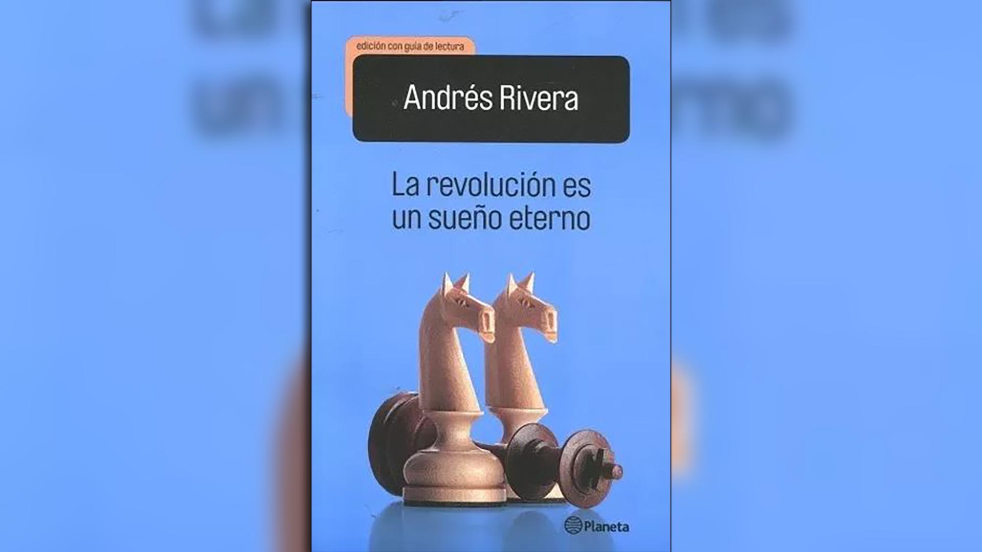 "La revolución es un sueño eterno" (Planeta), Andrés Rivera