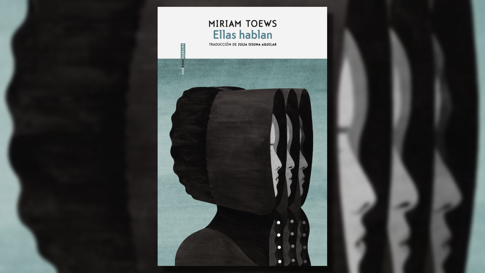 "Ellas Hablan" fue editada al español bajo el sello editorial Sesto Piso, dentro de la colección Narrativas. la novela de Miriam Toews fue traducida por Julia Osuna Aguilar.