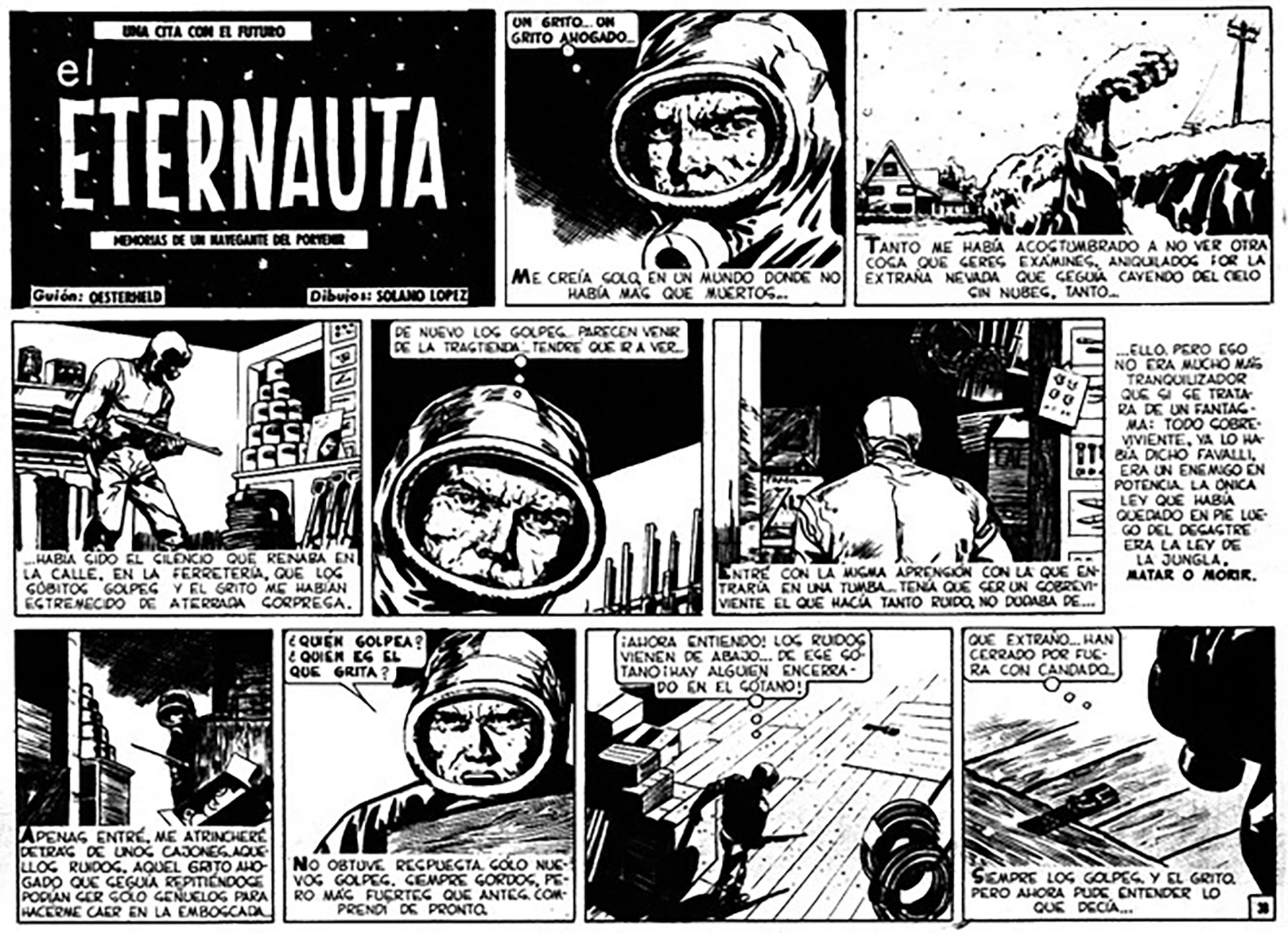 En 1957 salió la primera entrega de El Eternauta, que fue un éxito inmediato. Se la promocionaba como “la historia del hombre que viene de regreso del futuro, que lo ha visto todo, la muerte de nuestra generación, el destino final del planeta”