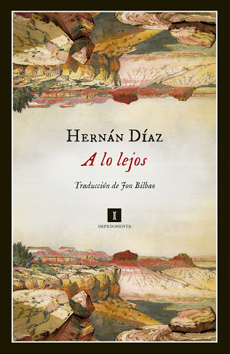 "In the distance"by Hernán Díaz, was published in Spanish by Impedimenta.