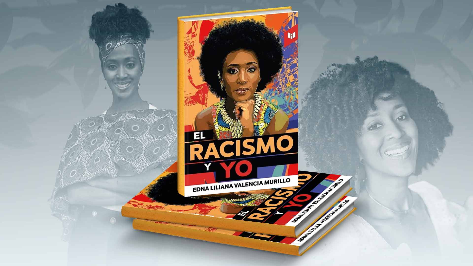 “No es suficiente con no ser racista, hay que ser antiracista”: Edna Liliana Valencia presenta su primer libro ‘El racismo y yo’ en la Filbo 2022