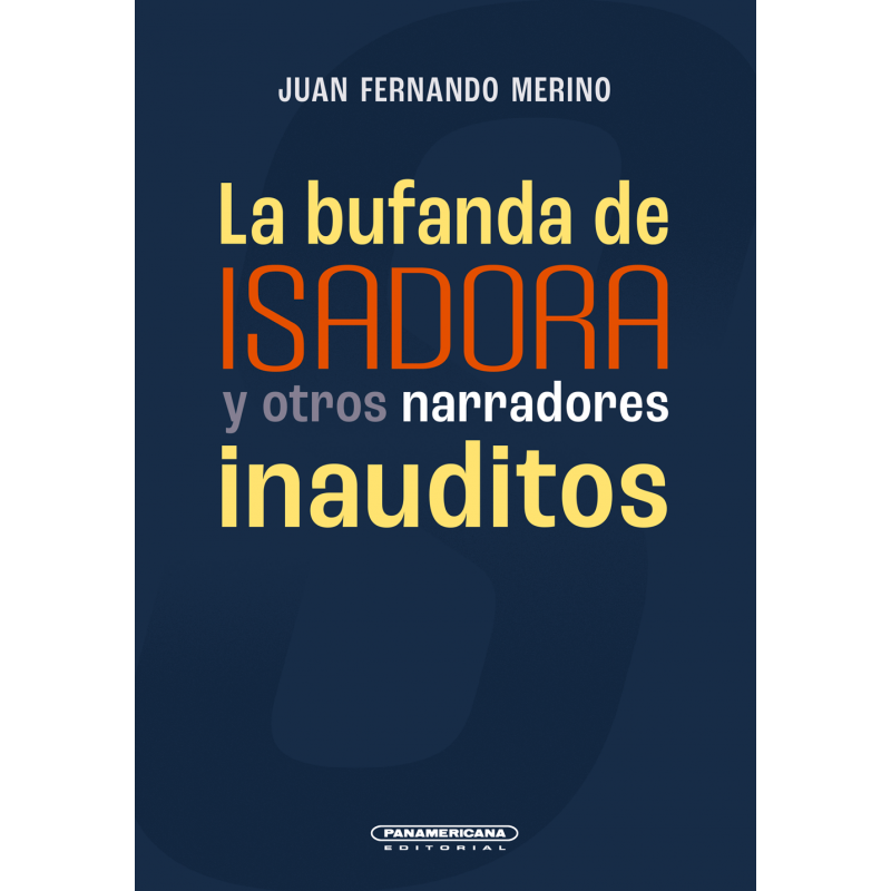 Portada del libro "La bufanda de Isadora y otros narradores inauditos", de Juan Fernando Merino. Cortesía: Panamericana Editorial.