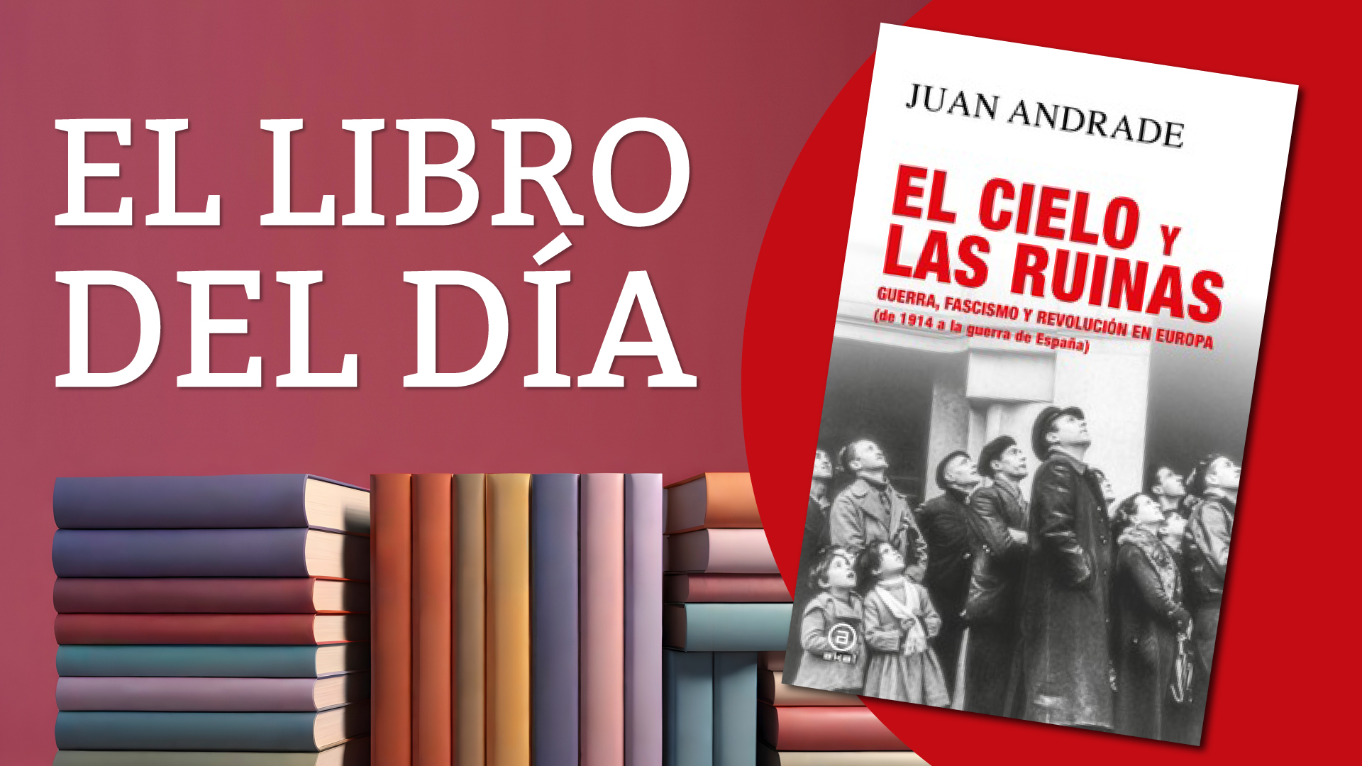 Fascismo y revoluci&oacute;n social antes y despu&eacute;s de 1914: el libro que rastrea c&oacute;mo la violencia pol&iacute;tica del pasado explica las crisis del presente