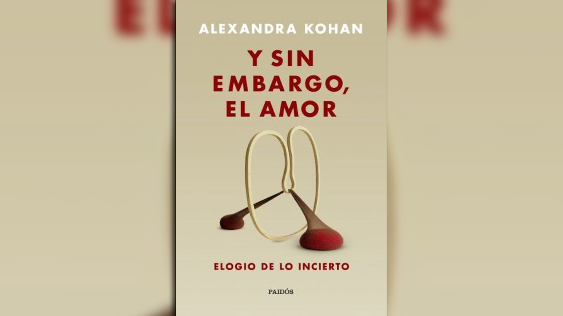 Y sin embargo el amor (Paidós, no ficción), de Alexandra Kohan