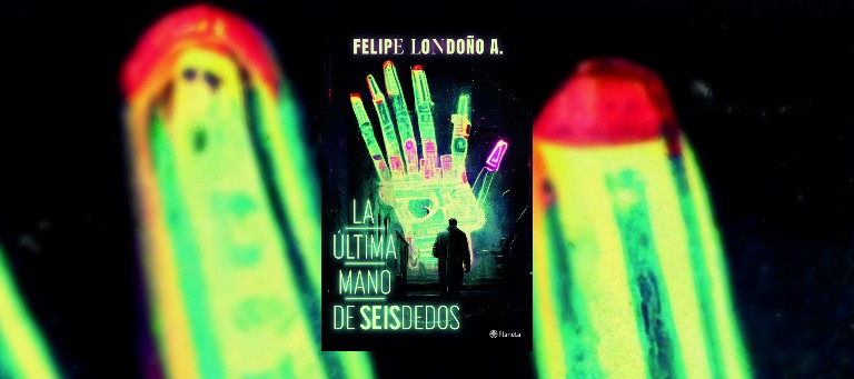 Portada de "La última mano de Seisdedos", de Felipe Londoño. (Planeta de Libros).