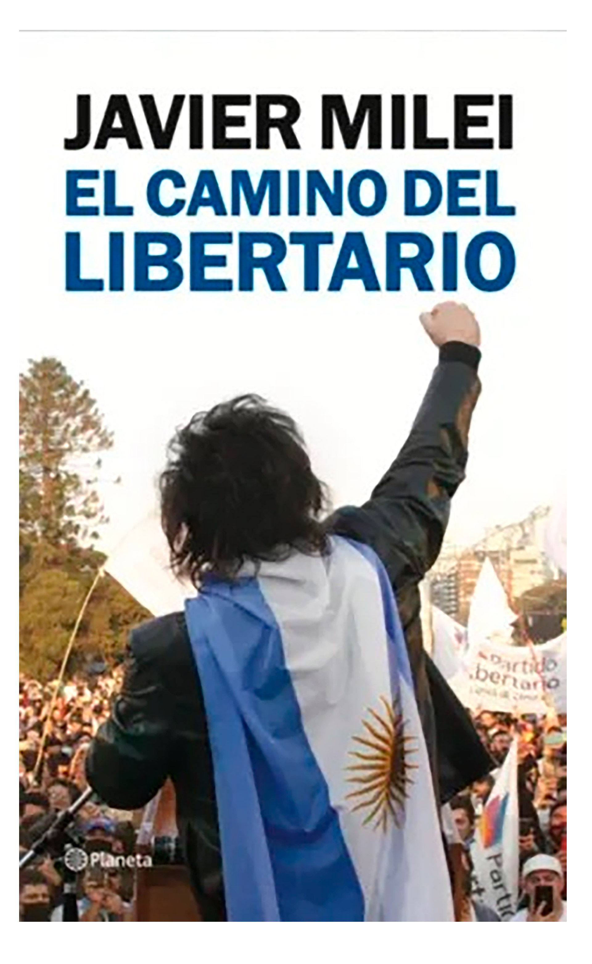 La tapa del libro que escribió Javier Milei, El camino del Libertario, de Editorial Planeta