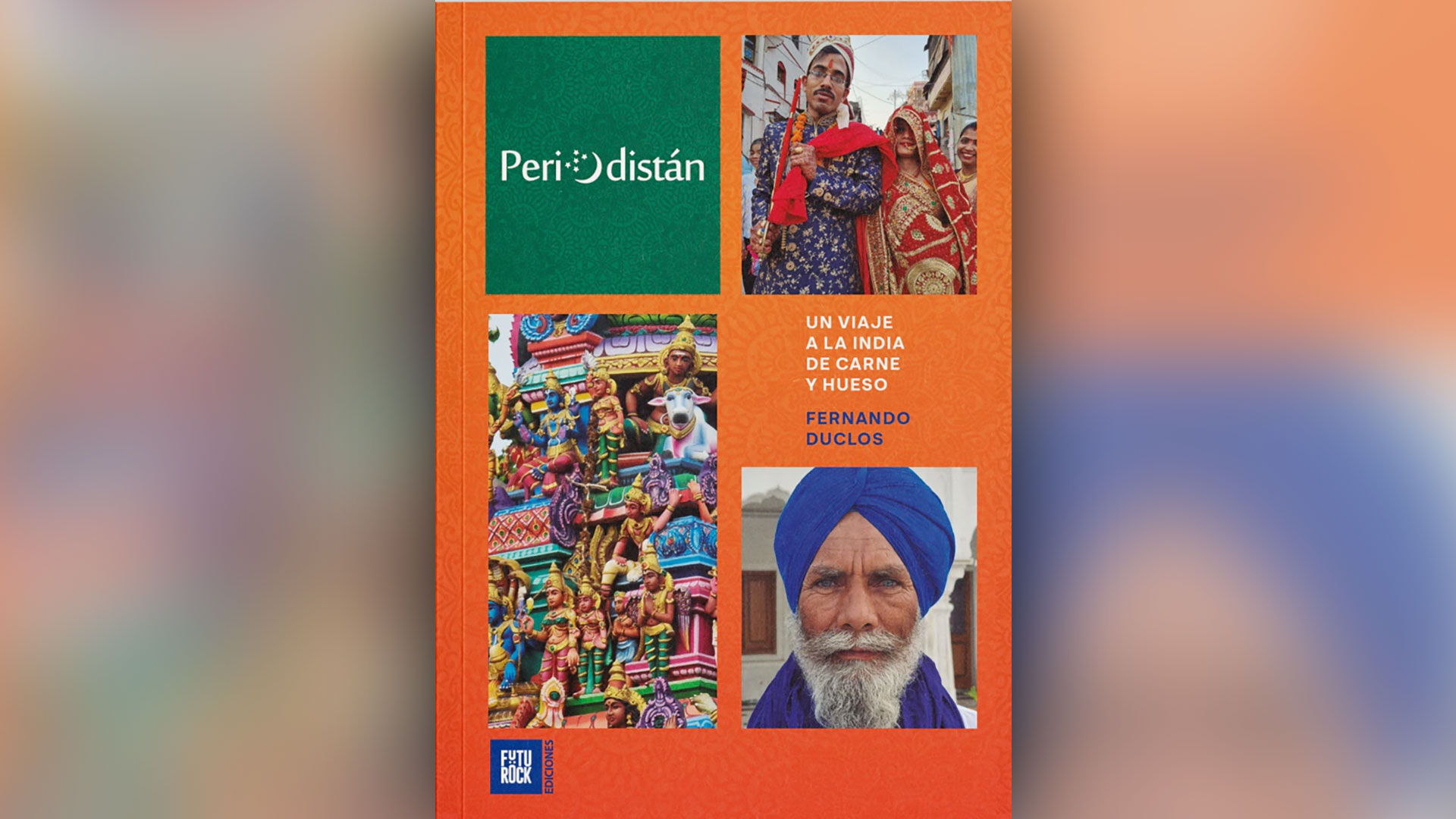 Portada de "Un viaje a la India de carne y hueso", del argentino Fernando Duclós (Periodistán), editado por Futurock. 