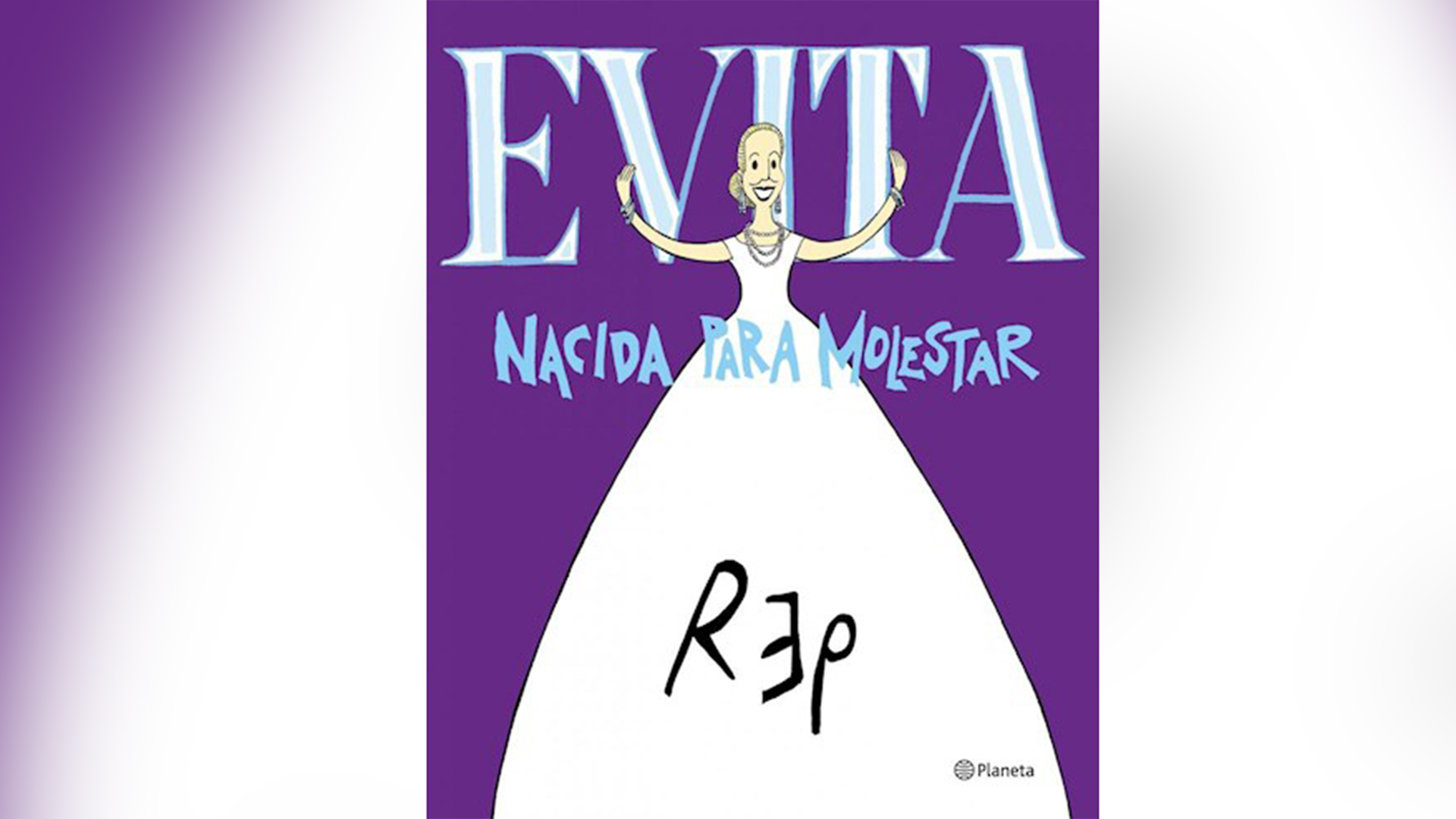 “Evita. Nacida para molestar”, de Rep.