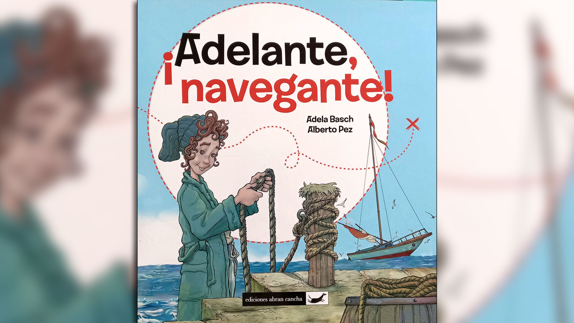 ¡Adelante, navegante!, escrito por Adela Basch. Ilustrado por Alberto Pez. Buenos Aires: Abran cancha, 2020
