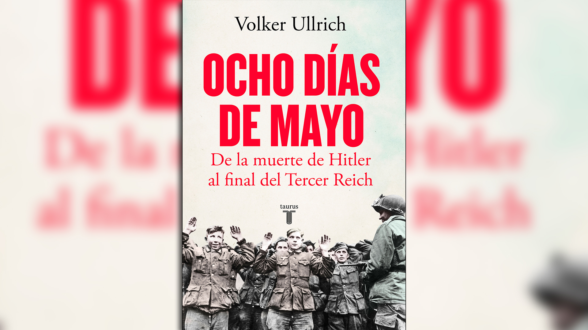 "Ocho días de mayo", de Volker Ullrich, editado por Taurus. 