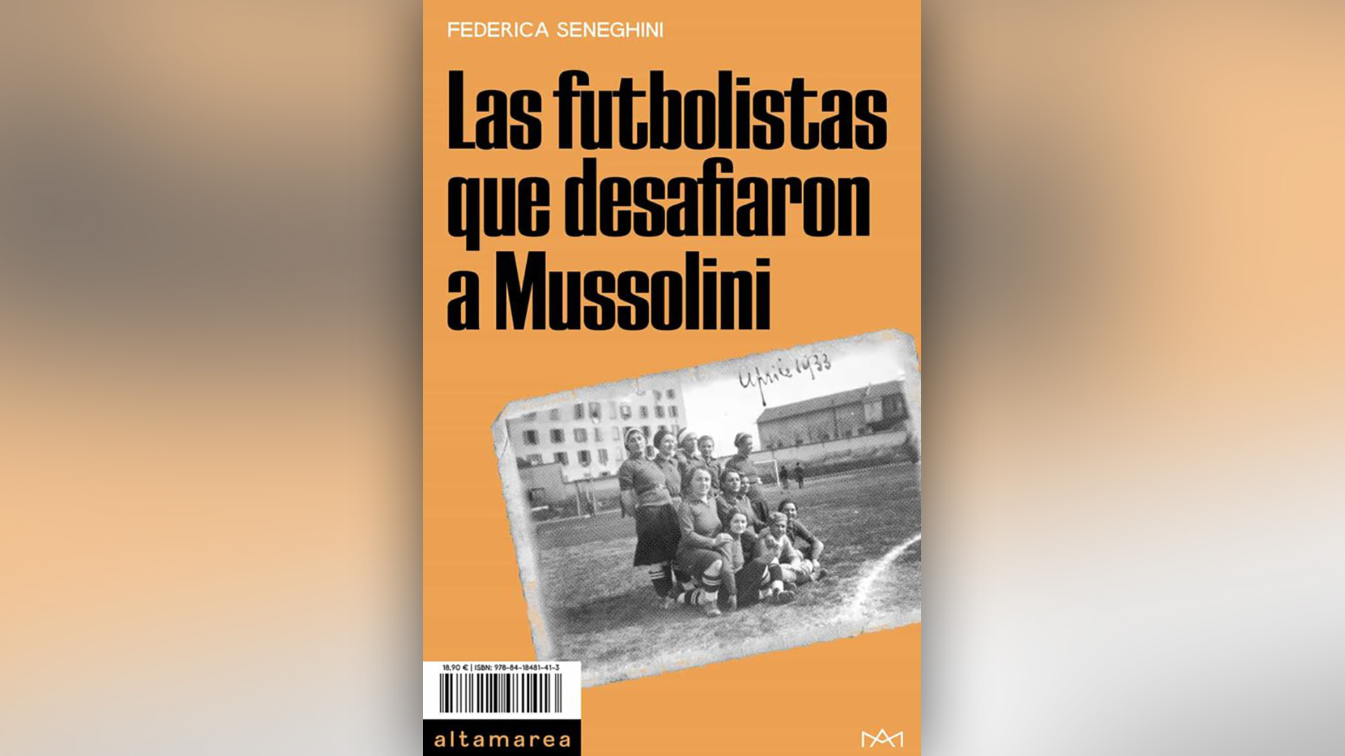 Portada del libro "Las futbolistas que desafiaron a Mussolini", de Federica Seneghini