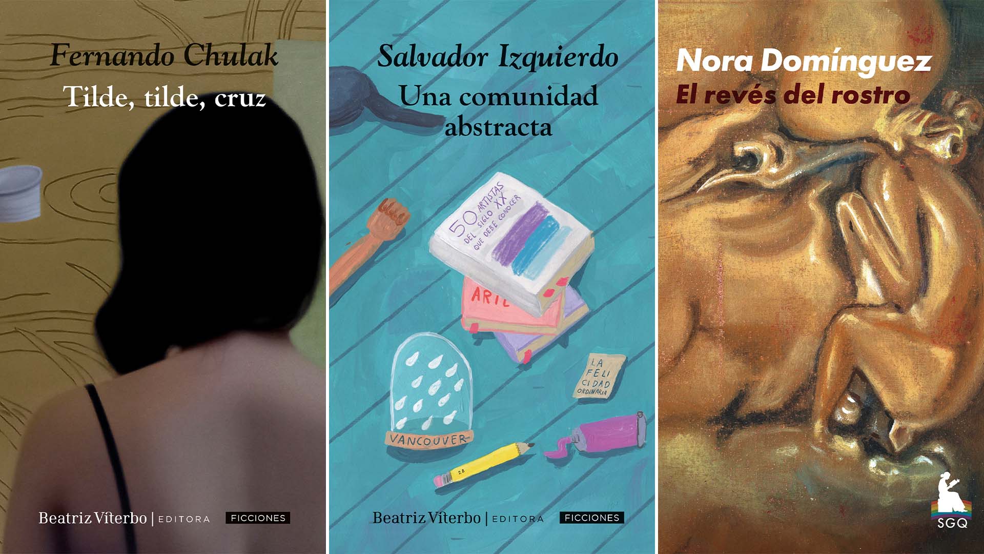 Los nuevos títulos de Beatriz Viterbo: "Tilde, tilde, cruz", de Fernando Chulak, "El revés del rostro", de Nora Domínguez, y "Una comunidad abstracta", de Salvador Izquierdo