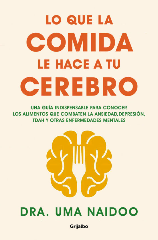 Portada del libro “Lo que la comida le hace a tu cerebro” de Uma Naidoo (Editorial Grijalbo)
