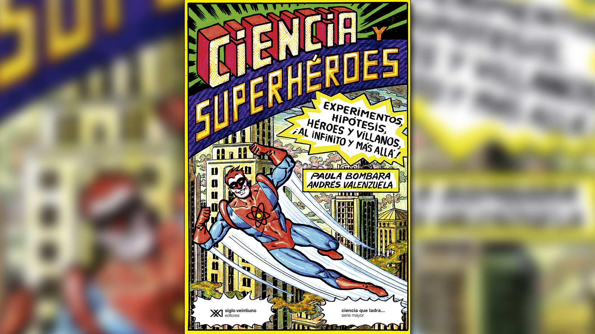 "Ciencia y superhéroes", de Paula Bombara y Andrés Valenzuela (Ed. Siglo XXI)
