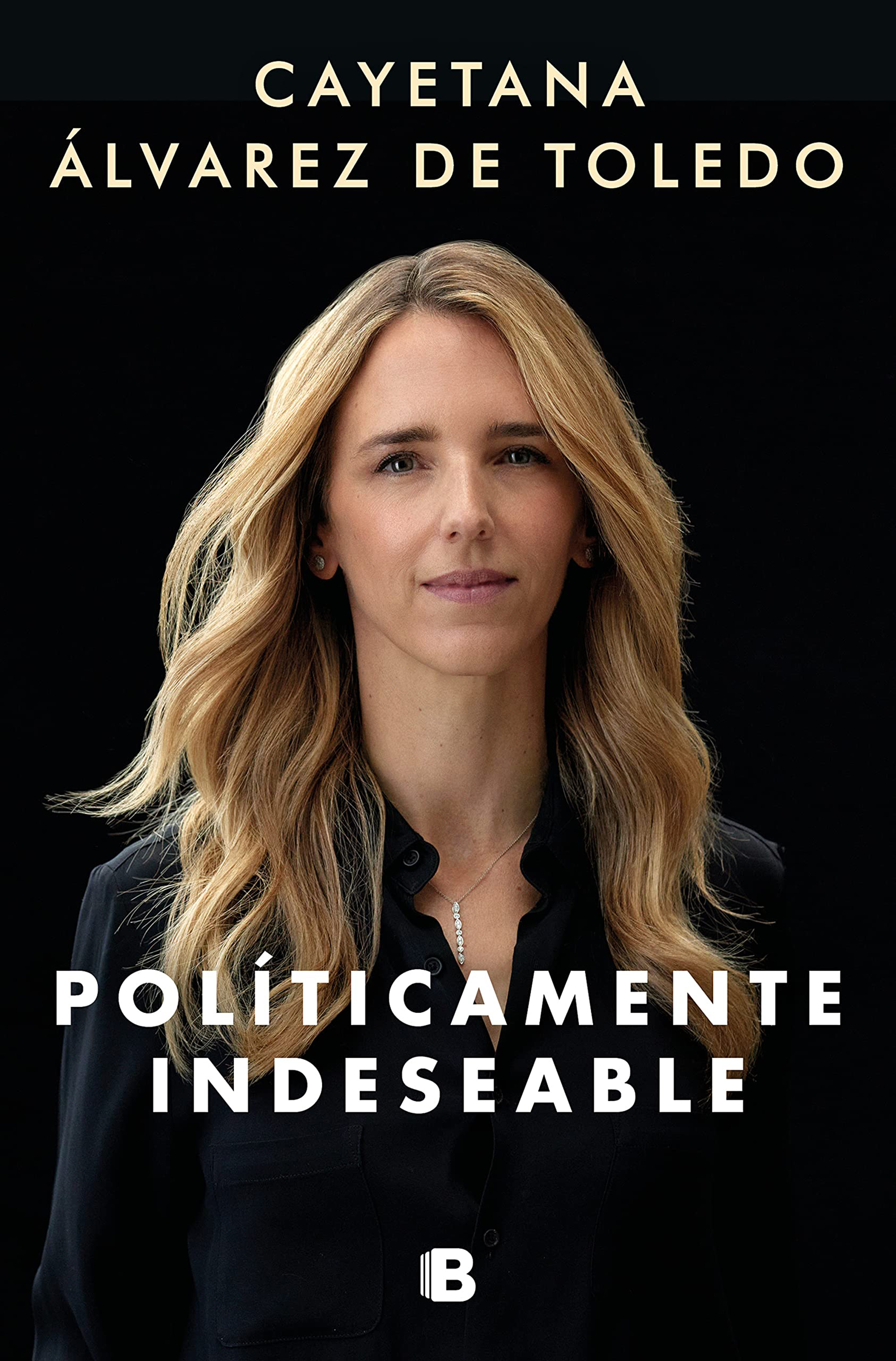 Portada del libro de Cayetana Álvarez de Toledo, 'Políticamente Indeseable', que se publica el 18 de noviembre.