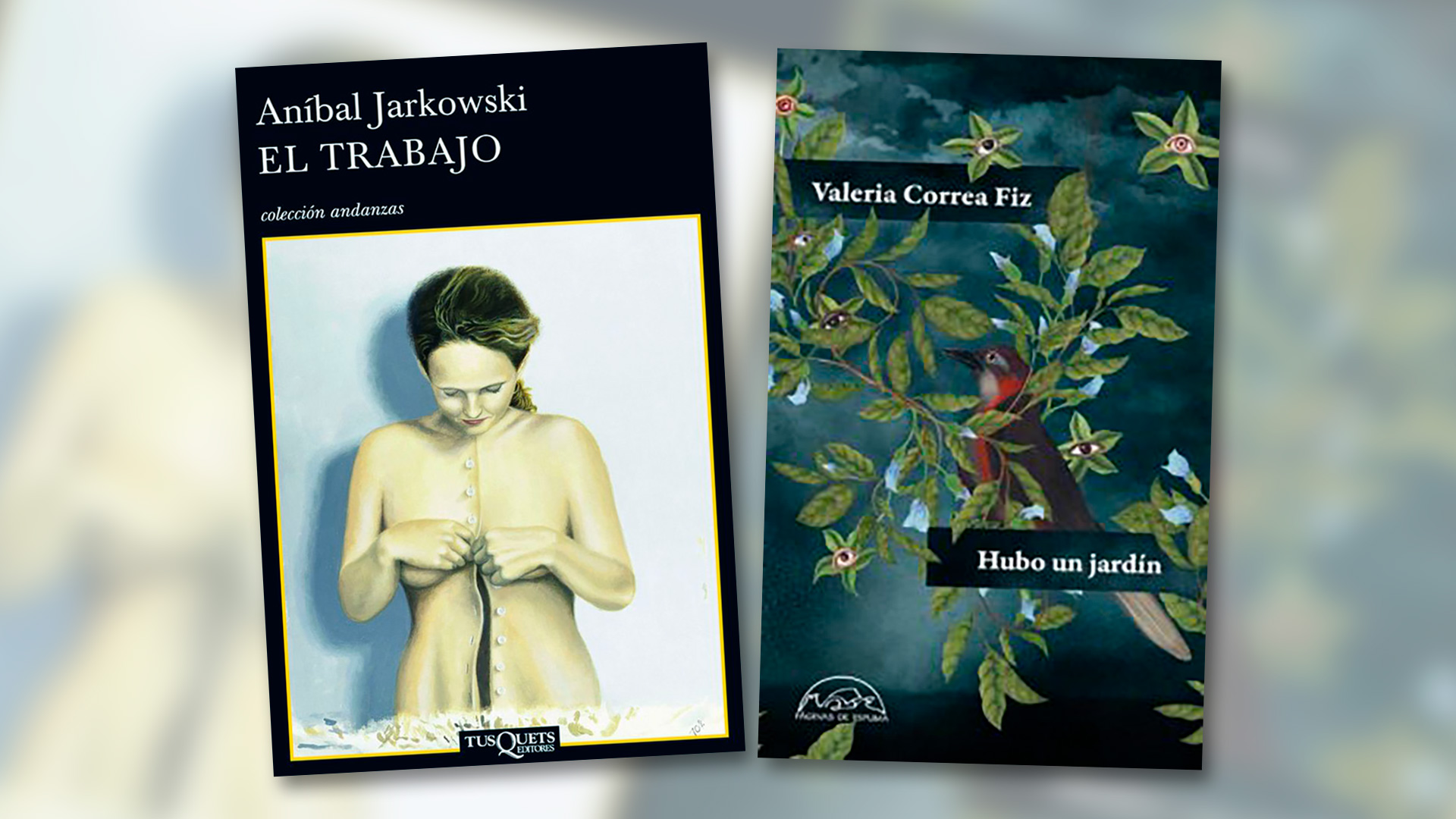 Tapas de "El trabajo" de Aníbal Jarkowski (Tusquets) y "Hubo un jardín" de Valeria Correa Fiz (Páginas de Espuma).