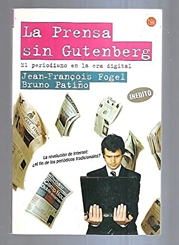 Portada del libro "La prensa sin Gutenberg", de Jean-François Fogel y Bruno Patiño. (Casa del Libro).