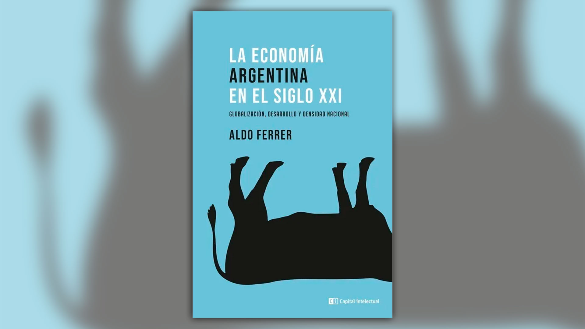 “La economía argentina en el siglo XXI”, de Aldo Ferrer
