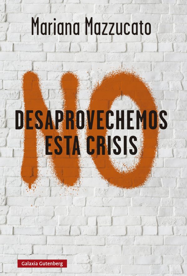 Portada del libro "No desaprovechemos esta crisis", de Mariana Mazzucato. (Cortesía: Galaxia Gutenberg).