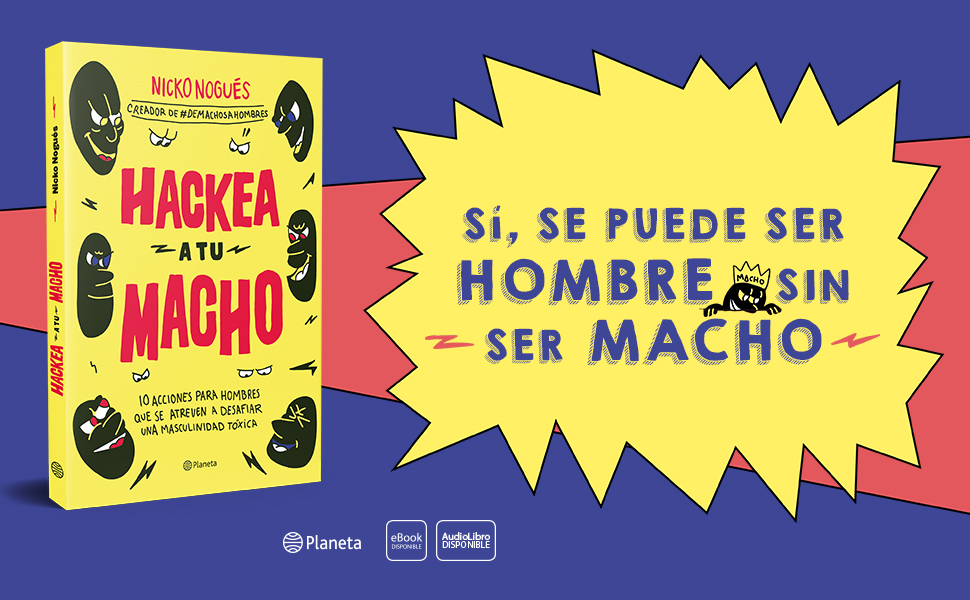 Hackea a tu Macho, un libro para alejarse de la masculinidad tóxica (Foto: Editorial Planeta)