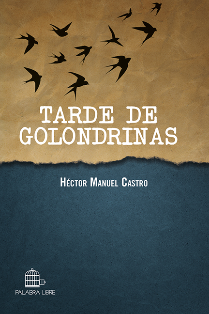 Portada del libro "Tarde de golondrinas", de Héctor Manuel Castro. (Cortesía: Editorial Palabra Libre).