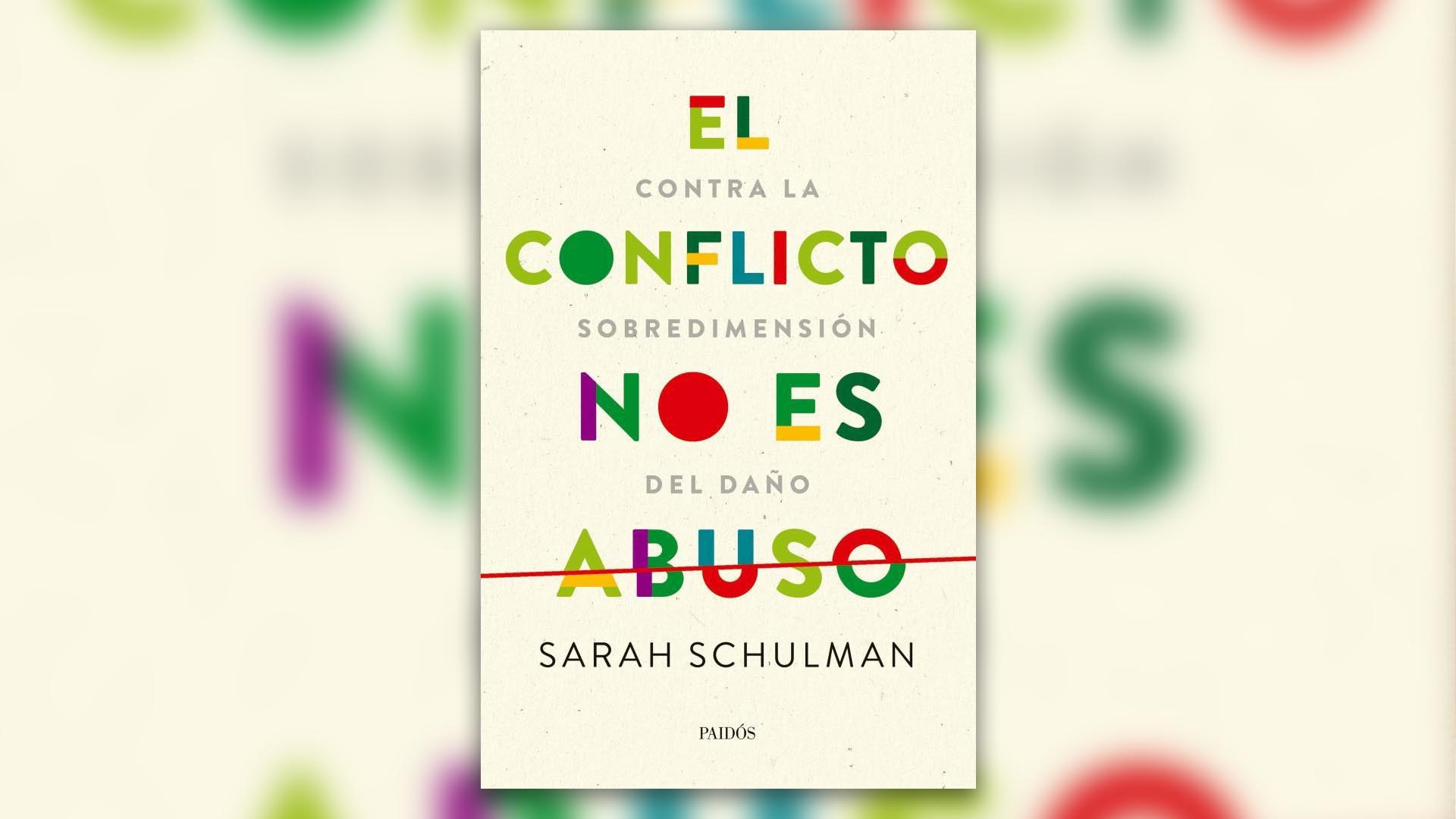 Portada de "El conflicto no es abuso", de la escritora y activista estadounidense Sarah Schulman, editado por Paidós y con traducción de Nicolás Cuello y Diego Del Valle Ríos. 